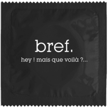 Préservatif humoristique Bref, Hey ! Mais que voilà ?...