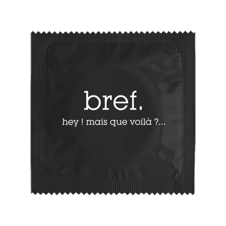 Préservatif humoristique Bref, Hey ! Mais que voilà ?...